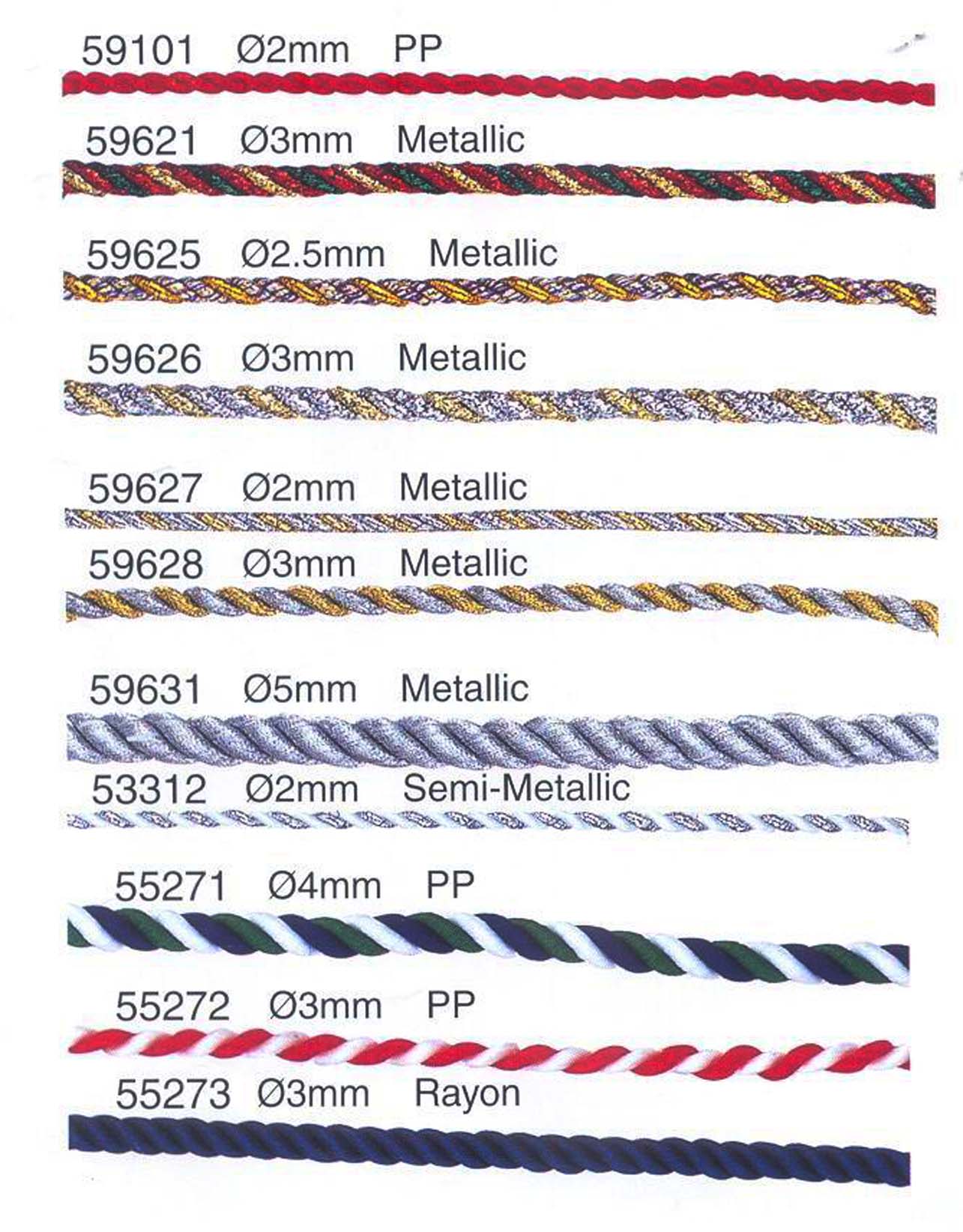 DECORATIVE TWISTED CORD 
IN DIFFERENT DIAMETER 